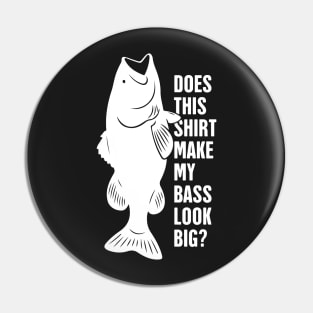 Does This Shirt Make My Bass Look Big? Pin