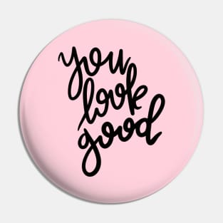 you look good! Pin