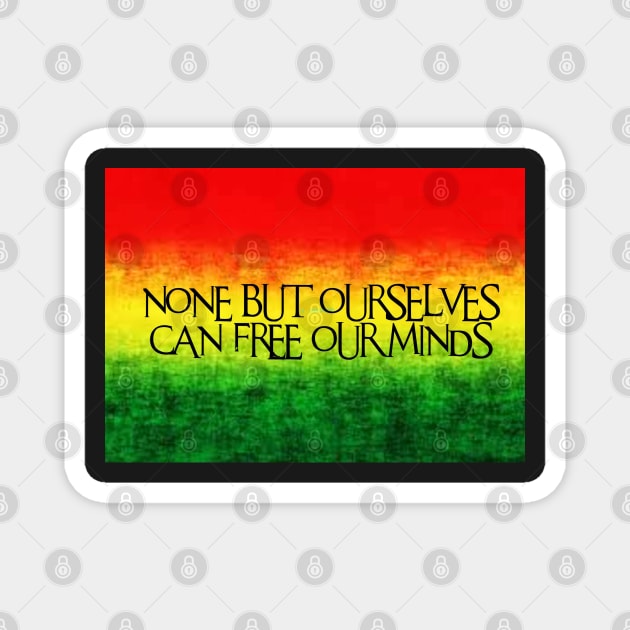 None but ourselves can free our minds Magnet by GourangaStore