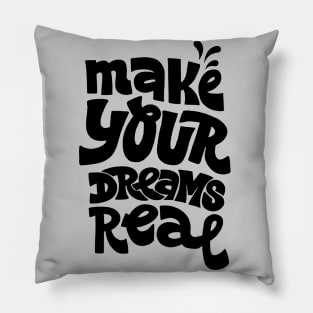 Make your dreams real B&W Pillow