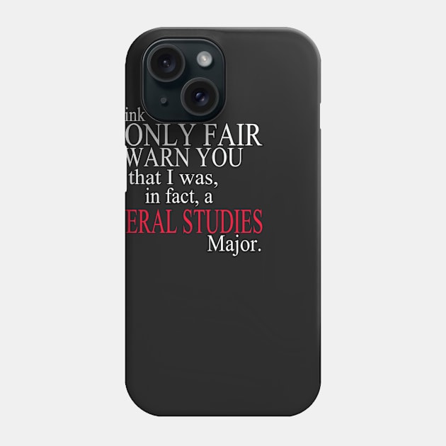 I Think It’s Only Fair To Warn You That I Was, In Fact, A General Studies Major Phone Case by delbertjacques