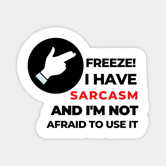 Freeze Funny Meme Sarcastic Shirt Happy Humour Funny Smile Shirt Joke Shirt Haha Silly Funny Gift Sarcastic Happy Fun Inspirational Motivational Birthday Present - Witty Saying - Magnet | TeePublic Freeze Funny Meme Sarcastic Shirt Happy Humour Funny Smile Shirt Joke Shirt Haha Silly Funny Gift Sarcastic Happy Fun Inspirational Motivational Birthday Present - Witty Saying - Magnet | TeePublic