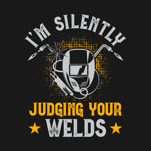 I'm Silently Judging Your Welds T Shirt For Women Men T-Shirt by Xamgi