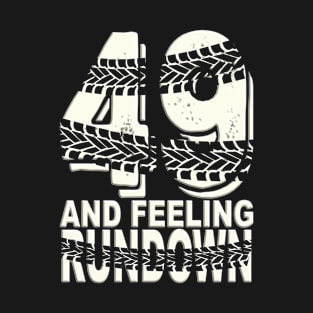 49 & Feeling Run down - 49th Birthday T-Shirt