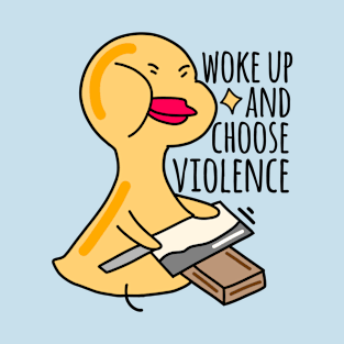 Woke up and choose violence T-Shirt