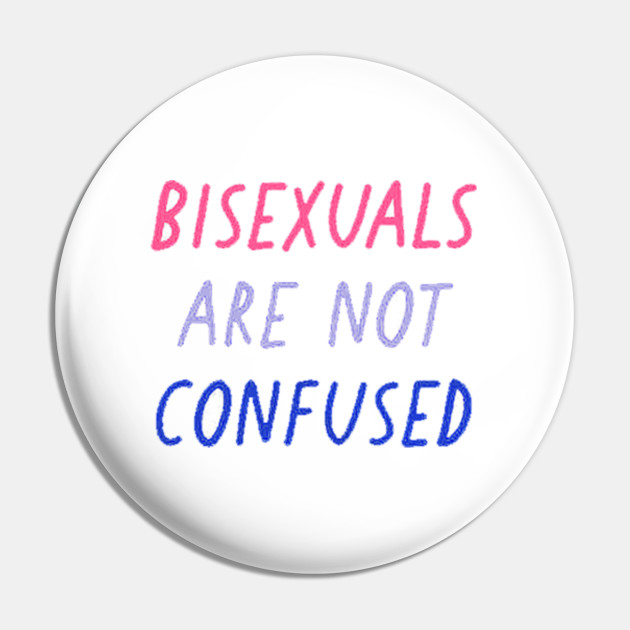 Bisexual Are Not Confused Bisexual Are Not Confused Pin Teepublic