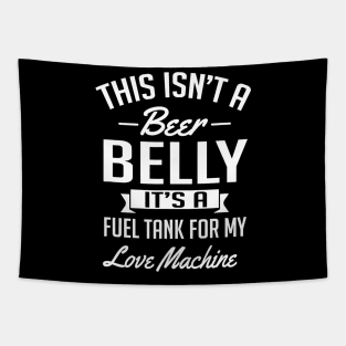 This Isnt A Beer Belly Its a Fuel Tank For My Love Tapestry