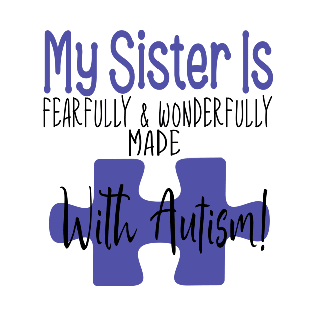 My sister is fearfully & Wonderfully made with Autism by Cargoprints