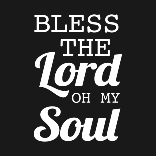 Bless the lord oh my soul T-Shirt