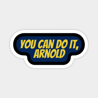 You Can Do It,Arnold Magnet