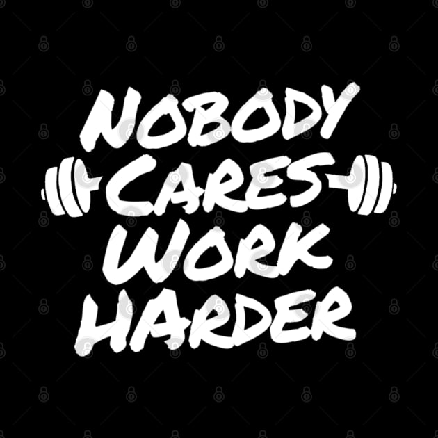 Nobody Cares Work Harder by TikaNysden