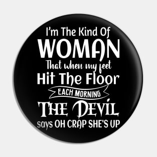 I'm The Kind Of Woman That When My Feet Hit The Floor Pin