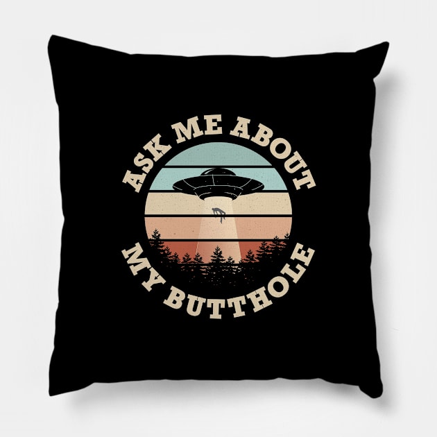 Ask Me About My Butthole Pillow by Infectee