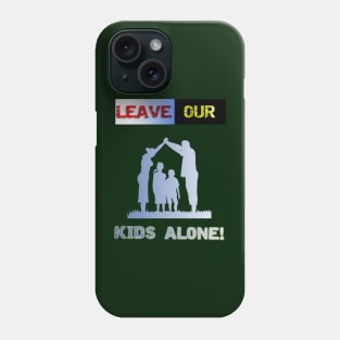 Leave our kids alone, nuclear family design! Phone Case