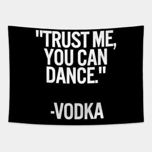 TRUST ME, YOU CAN DANCE. VODKA black box / Cool and Funny quotes Tapestry