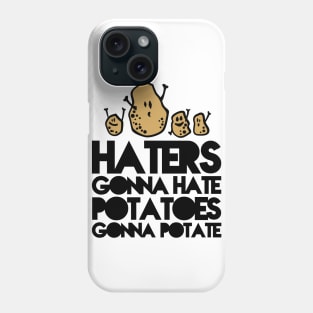 Haters gonna hate, Potatoes gonna potate Phone Case