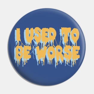 I Used To Be Worse - Aesthetic, Meme Pin