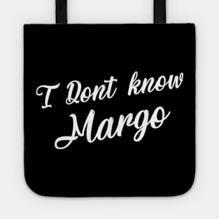 I Don't Know Margo Tote