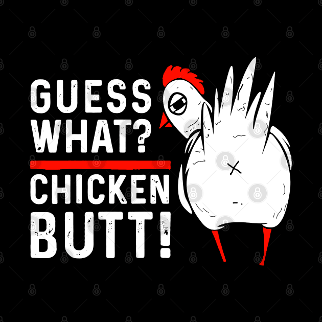 Funny Guess What Chicken Butt by luckyboystudio