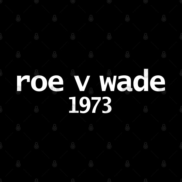 Roe V Wade 1973 Minimal Typography White Text by ellenhenryart