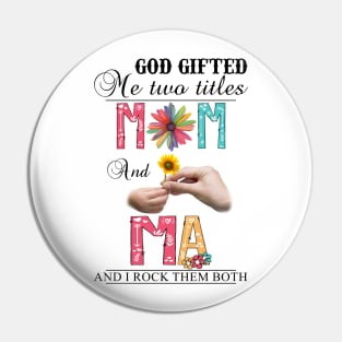 Vintage God Gifted Me Two Titles Mom And Ma Wildflower Hands Flower Happy Mothers Day Pin