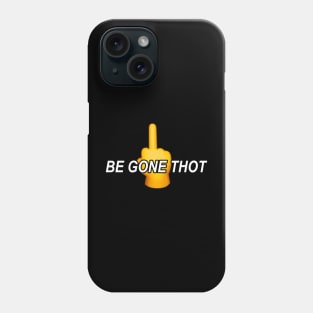 Be Gone Thot Phone Case