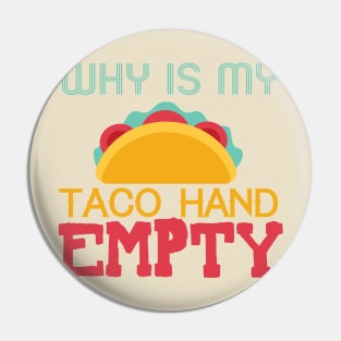 Why Is My Taco Hand Empty Pin