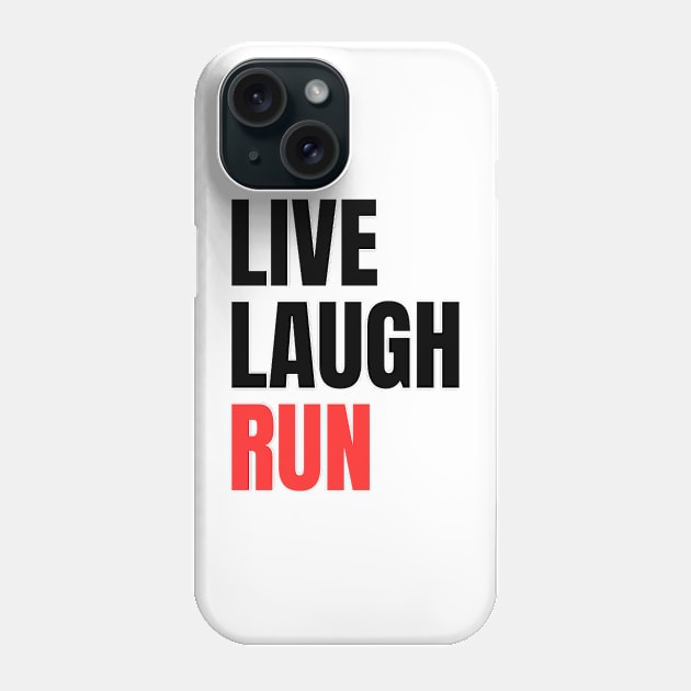 Live Laugh Run Phone Case by The Print Palace