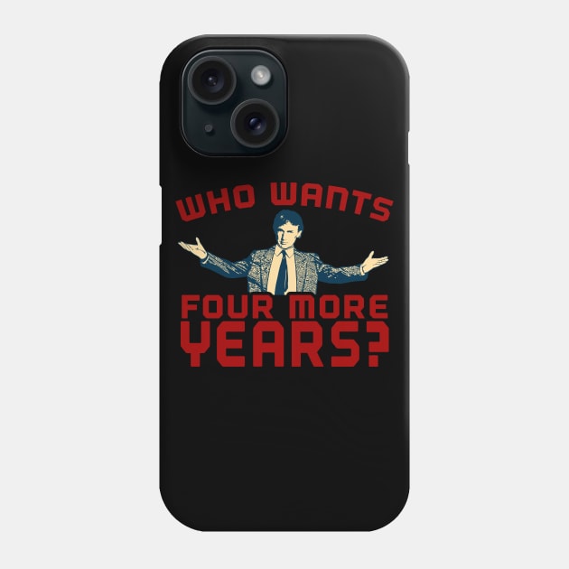 Trump 2024 Apparel Who Wants Four More Years? Phone Case by screamingfool