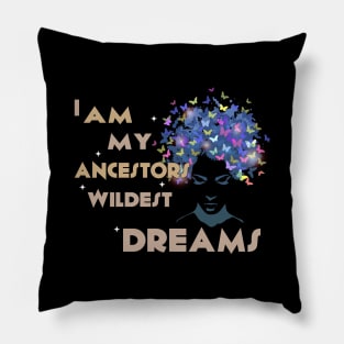 I am my ancestor wildest dream Melanin Black history gift Pillow