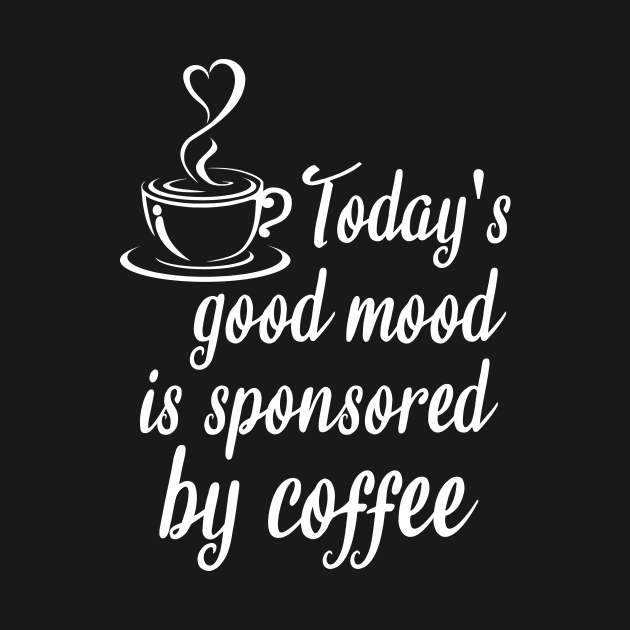 Today's good mood is sponsored by coffee by cypryanus