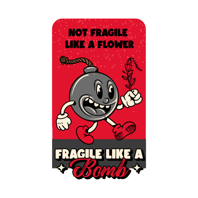 Not Fragile Like A Flower Fragile Like A Bomb by lildoodleTees