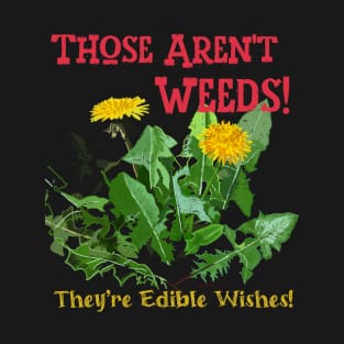 Those Aren't Weeds! T-Shirt