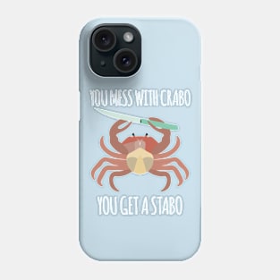 You Mess With Crabo, You Get A Stabo Phone Case