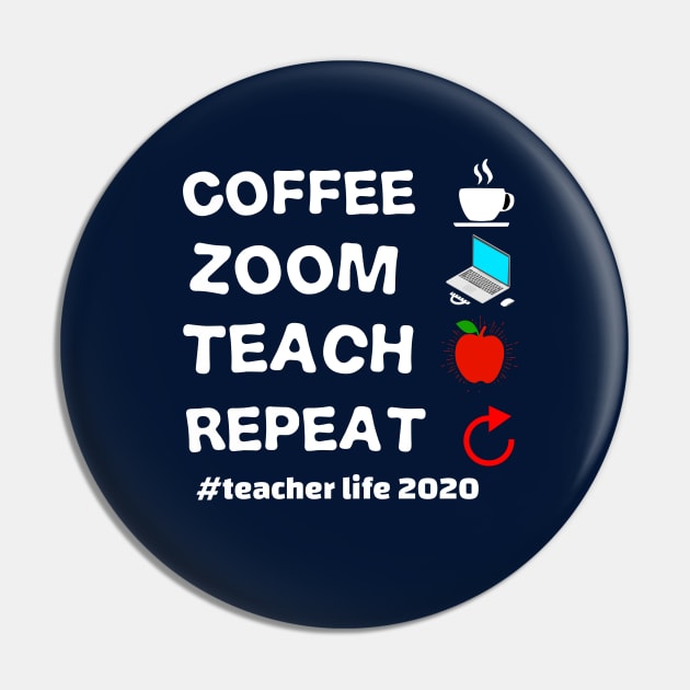 teacher's life 2020 coffee zoom teach repeat teacher's 2020 gift Pin by DODG99