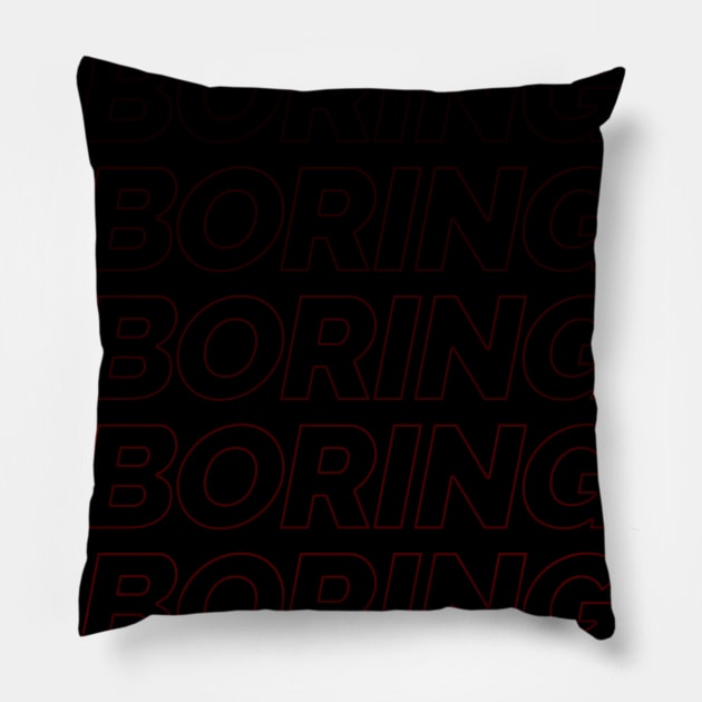 Boring... Pillow by Jordanjamesb