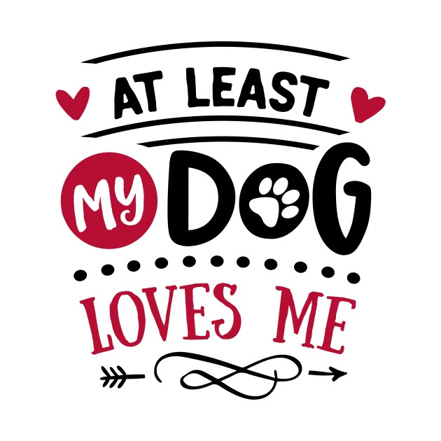 At least my dog loves me anti valentines day by BusyMonkeyDesign