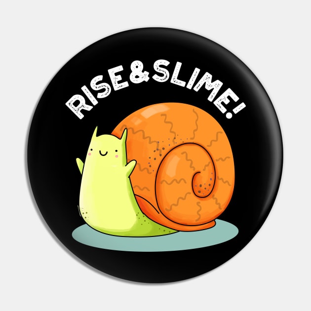 Rise And Slime Cute Snail Pun Pin by punnybone