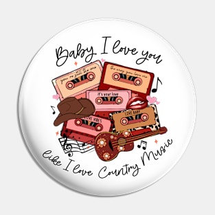 Baby I love you like I love country music - Cute Valentines Country design Pin