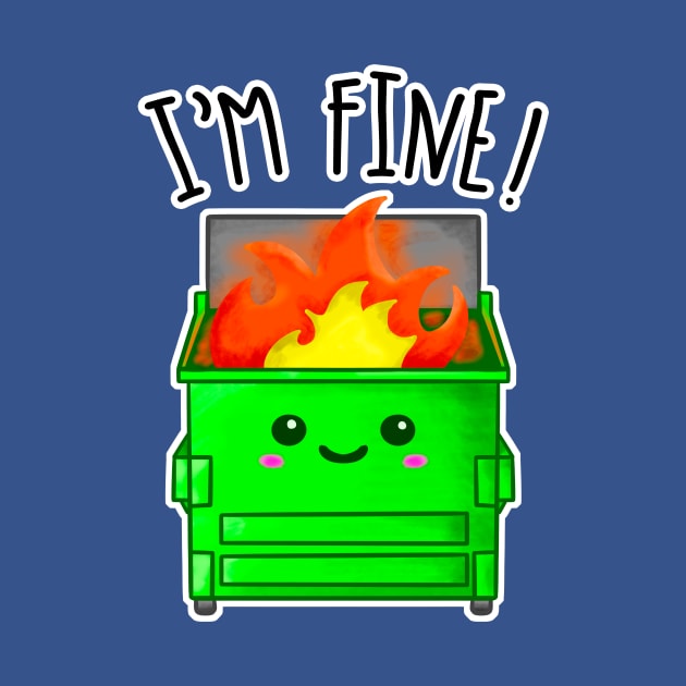 Kawaii Dumpster Fire. I'm Fine by bolincradleyart