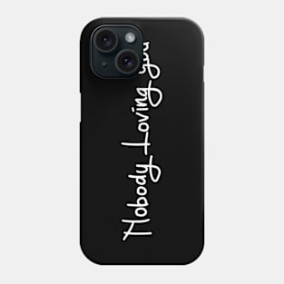 nobody loving you Phone Case