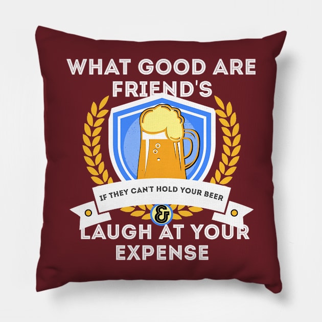 What Good Are Friends Hold My Beer Pillow by NTF Amber