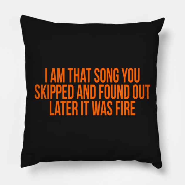 I Am That Song You Skipped Pillow by TheArtism