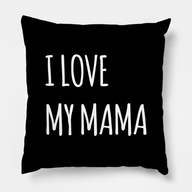 I LOVE MY MAMA SIMPLE QUOTE Pillow by HAIFAHARIS