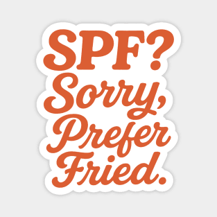 SPF? Sorry, Prefer Fried Magnet