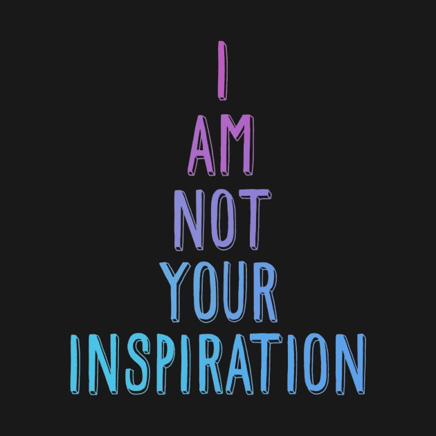 I am not your inspiration by LordNeckbeard