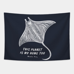 Manta Ray - This Planet Is My Home Too - animal design Tapestry