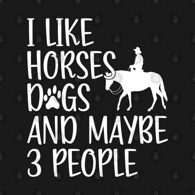 Horse Dog Lover, I Like Horses Dogs And Maybe 3 People by The Design Hup