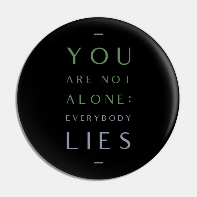 You Are Not Alone Everybody Lies Motivation Inspiration Quote Pin by Cubebox