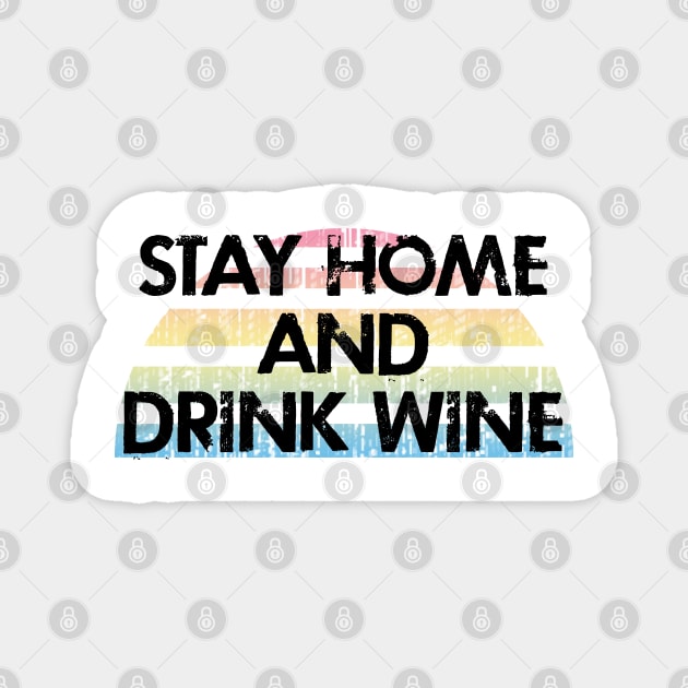 Stay home and drink wine. Sweet cozy home. All you need is wine, Drinking wine and chilling. Social distancing. Funny quote. Quarantine. Distressed retro grunge design. Magnet by IvyArtistic